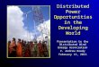 Distributed Power Opportunities in the Developing World Presentation to the Distributed Wind Energy Association F. Andrew Dowdy February 13, 2013