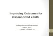 Improving Outcomes for Disconnected Youth College Access Affinity Group May 1, 2014 11:00am -12:00pm EST 1