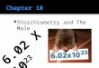 ï‚ Stoichiometry and The Mole 6.02 X 10 23 ï‚ The word stoichiometry derives from two Greek words: stoicheion (meaning "element") and metron (meaning "measure")