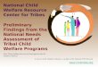 National Child Welfare Resource Center for Tribes Preliminary Findings from the National Needs Assessment of Tribal Child Welfare Programs Note: These