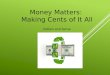 Money Matters: Making Cents of It All Dollars and Sense