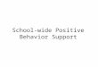 School-wide Positive Behavior Support. PURPOSE Enhance capacity of school teams to provide the best behavioral supports for all students…