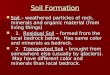 Soil Formation Soil – weathered particles of rock, minerals and organic material (from living things) Soil – weathered particles of rock, minerals and
