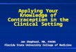 Applying Your Knowledge of Contraception in the Clinical Setting Jan Shepherd, MD, FACOG Florida State University College of Medicine