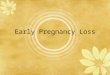 Early Pregnancy Loss. Definition Nonviable intrauterine pregnancy charactized by empty gestational sac or embryo/fetus
