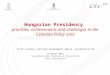 Hungarian Presidency priorities, achievements and challenges in the Cohesion Policy area Attila Szakáts, National Development Agency, Coordination MA 19