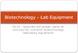 10.01: Describe the proper name of, and use for, common biotechnology laboratory equipment Biotechnology – Lab Equipment