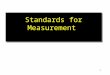 1 Standards for Measurement. 2 Mass and Weight 3 Matter: Anything that has mass and occupies space. Mass : The quantity or amount of matter that an object
