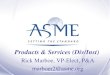 Products & Services (Div/Inst) Rick Marboe, VP-Elect, P&A marboer2@asme.org