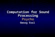 Computation for Sound Processing Psycho Georg Essl