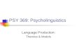 PSY 369: Psycholinguistics Language Production: Theories & Models