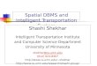 Spatial DBMS and Intelligent Transportation System Shashi Shekhar Intelligent Transportation Institute and Computer Science Department University of Minnesota