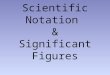 Scientific Notation & Significant Figures Scientific Notation Why do we need it? – It makes it much easier to write extremely large or extremely small