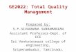GE2022: Total Quality Management Prepared by: S.P.SIVAGNANA SUBRAMANIAN Assistant Professor-Dept. of ECE Sri Venkateswara college of engineering, Sriperumbudur,