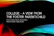 COLLEGE – A VIEW FROM THE FOSTER PARENT/CHILD Dr. Fran Chastain, Dean for Student Affairs Donavan Chastain, College Student