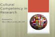 Cultural Competency in Research Presented by: Mary Ellen Lawless, MA, RN