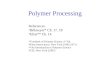 Polymer Processing References Billmeyer* Ch. 17, 18 Elias** Ch. 14 *Textbook of Polymer Science 2 nd Ed. Wiley-Interscience, New York (1962,1971) **An