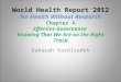 World Health Report 2012 No Health Without Research Chapter 4 Effective Governance Knowing That We Are on the Right Track Bahareh Yazdizadeh