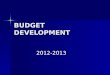 BUDGET DEVELOPMENT 2012-2013. CHALLENGING FINANCIAL TIMES CONTINUE MAKING BUDGET DEVELOPMENT A MORE COMPLEX AND CHALLENGING PROCESS
