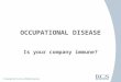 OCCUPATIONAL DISEASE Is your company immune?. The 3 W’s As a staffing company representative, you will need to know… − What are the most common work-related