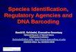 Species Identification, Regulatory Agencies and DNA Barcoding David E. Schindel, Executive Secretary National Museum of Natural History Smithsonian Institution