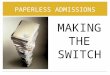 PAPERLESS ADMISSIONS MAKING THE SWITCH. WHO HAS A PAPERLESS ADMISSIONS OFFICE?