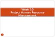 1 Week 10 Project Human Resource Management. Learning Objectives 2 Explain the importance of good human resource management on projects, especially on
