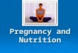 Pregnancy and Nutrition. Preparation for pregnancy AAAA mother brings to her pregnancy, all of her previous life experiences; diet, food habits, attitudes