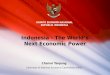 Indonesia - The World’s Next Economic Power Chairul Tanjung Chairman of National Economic Committee (KEN) KOMITE EKONOMI NASIONAL REPUBLIK INDONESIA July