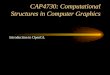 CAP4730: Computational Structures in Computer Graphics Introduction to OpenGL