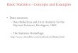 Basic Statistics - Concepts and Examples Data sources: –Data Reduction and Error Analysis for the Physical Sciences, Bevington, 1969 –The Statistics HomePage:
