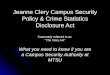 Jeanne Clery Campus Security Policy & Crime Statistics Disclosure Act Commonly referred to as “The Clery Act” What you need to know if you are a Campus