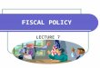 FISCAL POLICY LECTURE 7. FRANKLIN ROOSEVELT In 1933 President FDR realized that the government had a responsibility to get the country on sound fiscal