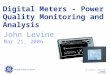 1 GE Consumer & Industrial Multilin 6-Sep-15 Digital Meters - Power Quality Monitoring and Analysis John Levine Mar 21, 2006