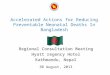 Accelerated Actions for Reducing Preventable Neonatal Deaths In Bangladesh Regional Consultation Meeting Hyatt regency Hotel Kathmandu, Nepal 30 August,