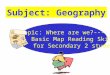 Subject: Geography Topic: Where are we?--- Basic Map Reading Skills for Secondary 2 students