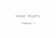 Human Rights Chapter 7. Human Rights What if a doctor found out that someone had a fatal heart condition and knows people that could use the organs to