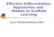 Effective Differentiation Approaches and Models to Scaffold Learning Joyce VanTassel-Baska, Ed.D