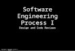 Copyright © 2012-2014 by Mark J. Sebern Software Engineering Process I Design and Code Reviews