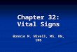 Chapter 32: Vital Signs Bonnie M. Wivell, MS, RN, CNS