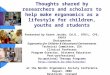 Thoughts shared by researchers and scholars to help make ergonomics as a lifestyle for children, youths and students Presented by Karen Jacobs, Ed.D.,