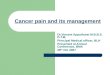 Cancer pain and its management Dr.Vincent Appathurai M.B.B.S. D.T.M. Principal Medical officer, BLH Presented at Annual Conference, BMA 28 th Oct 2007