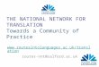 THE NATIONAL NETWORK FOR TRANSLATION Towards a Community of Practice  routes-nnt@salford.ac.uk