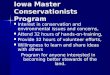 Iowa Master Conservationists Program Interest in conservation and environmental issues and concerns, Attend 32 hours of hands-on-training, Provide 32 hours