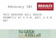 THIS WEBINAR WILL BEGIN PROMPTLY AT 5 P.M. EDT/ 2 P.M. PDT Advocacy 101