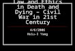 Law and Ethics in Death and Dying – Civil War in 21st Century 4/6/2006 Hsiu-I Yang