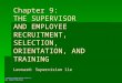 © 2010 Cengage/South-Western. All rights reserved. Chapter 9: THE SUPERVISOR AND EMPLOYEE RECRUITMENT, SELECTION, ORIENTATION, AND TRAINING Leonard: Supervision