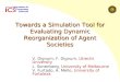 Towards a Simulation Tool for Evaluating Dynamic Reorganization of Agent Societies V. Dignum, F. Dignum, Utrecht University L. Sonenberg, University of