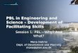 PBL in Engineering and Science – Development of Facilitating Skills Session 1: PBL – Why? And What? Mona Dahms Dept. of Develoment and Planning mona@plan.aau.dk