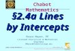 BMayer@ChabotCollege.edu MTH55_Lec-07_sec_2-3a_Lines_by_Intercepts.ppt 1 Bruce Mayer, PE Chabot College Mathematics Bruce Mayer, PE Licensed Electrical